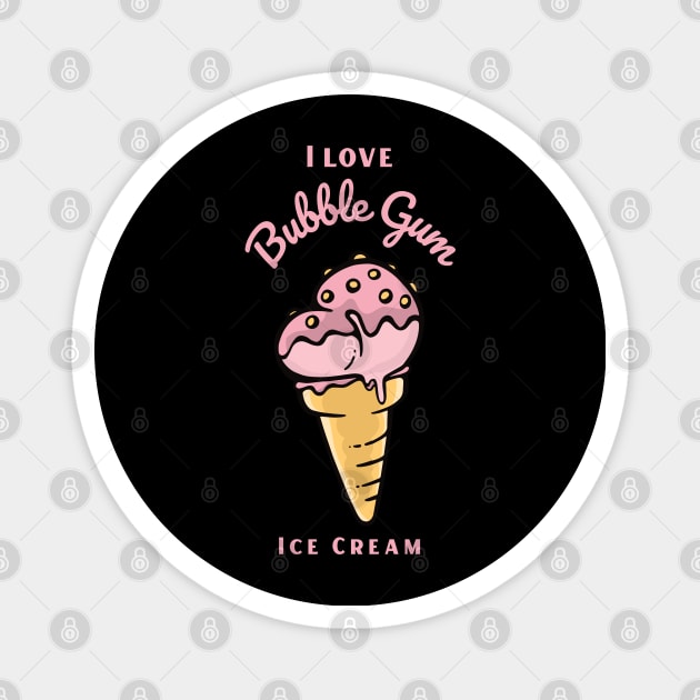 I Love Bubble Gum Ice Cream Magnet by DPattonPD